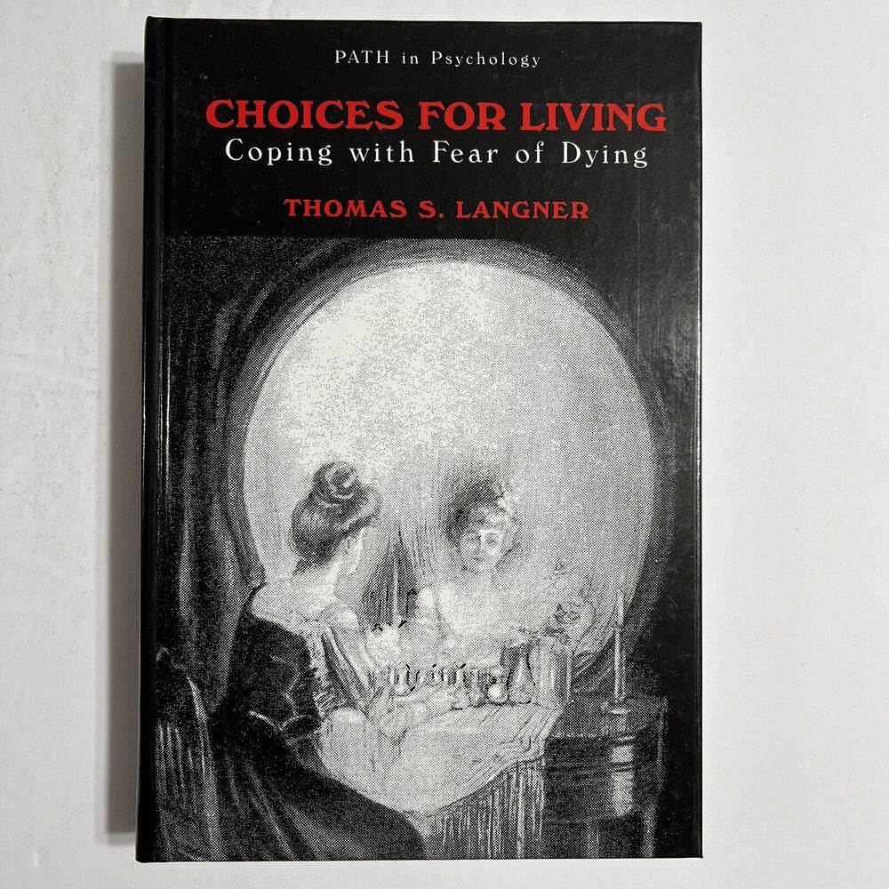 Choices for Living Coping with Fear of Dying Thomas S Langner 2002 Hardcover